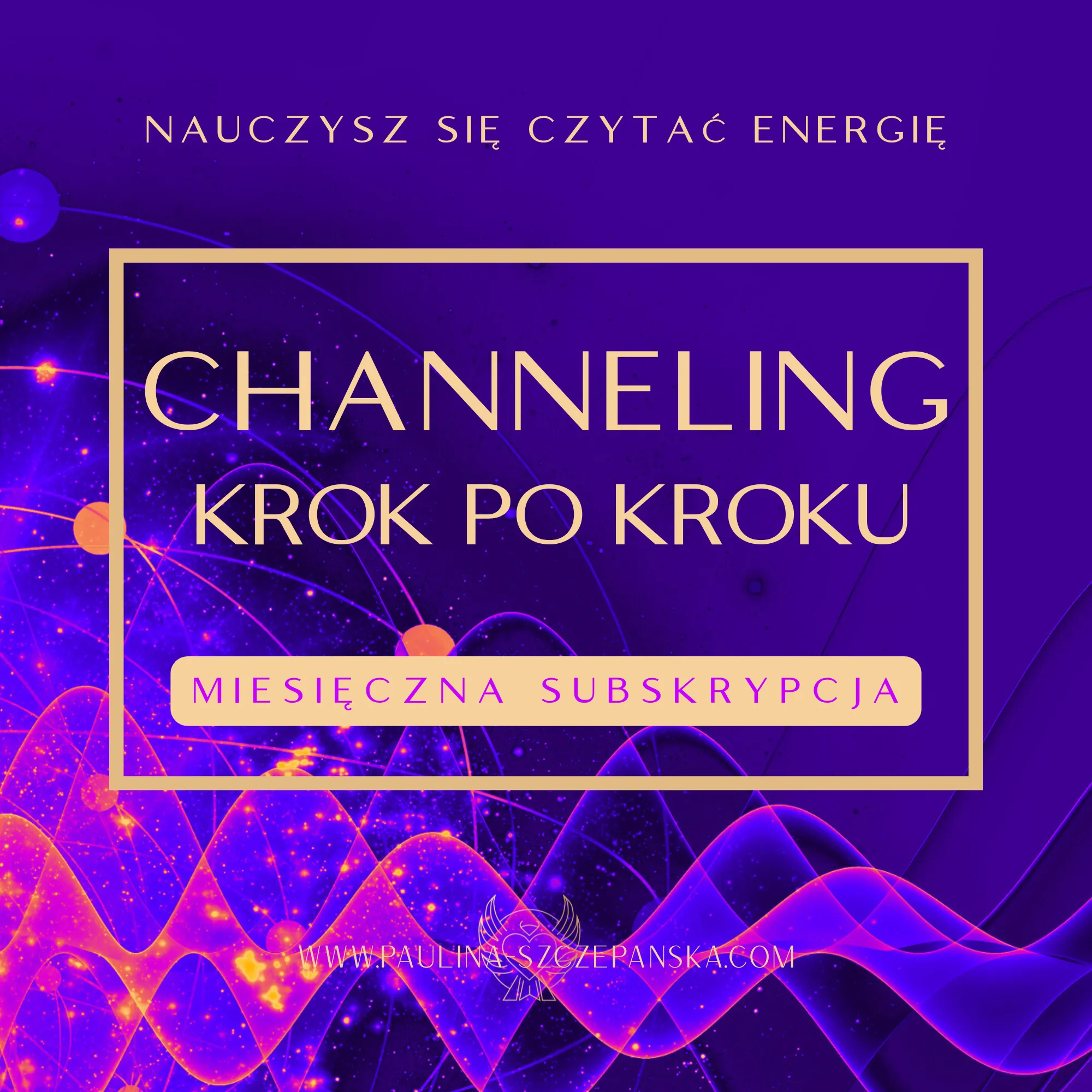 Cykl Warsztatów CHANNELING KROK PO&nbsp;KROKU Paulina Szczepańska