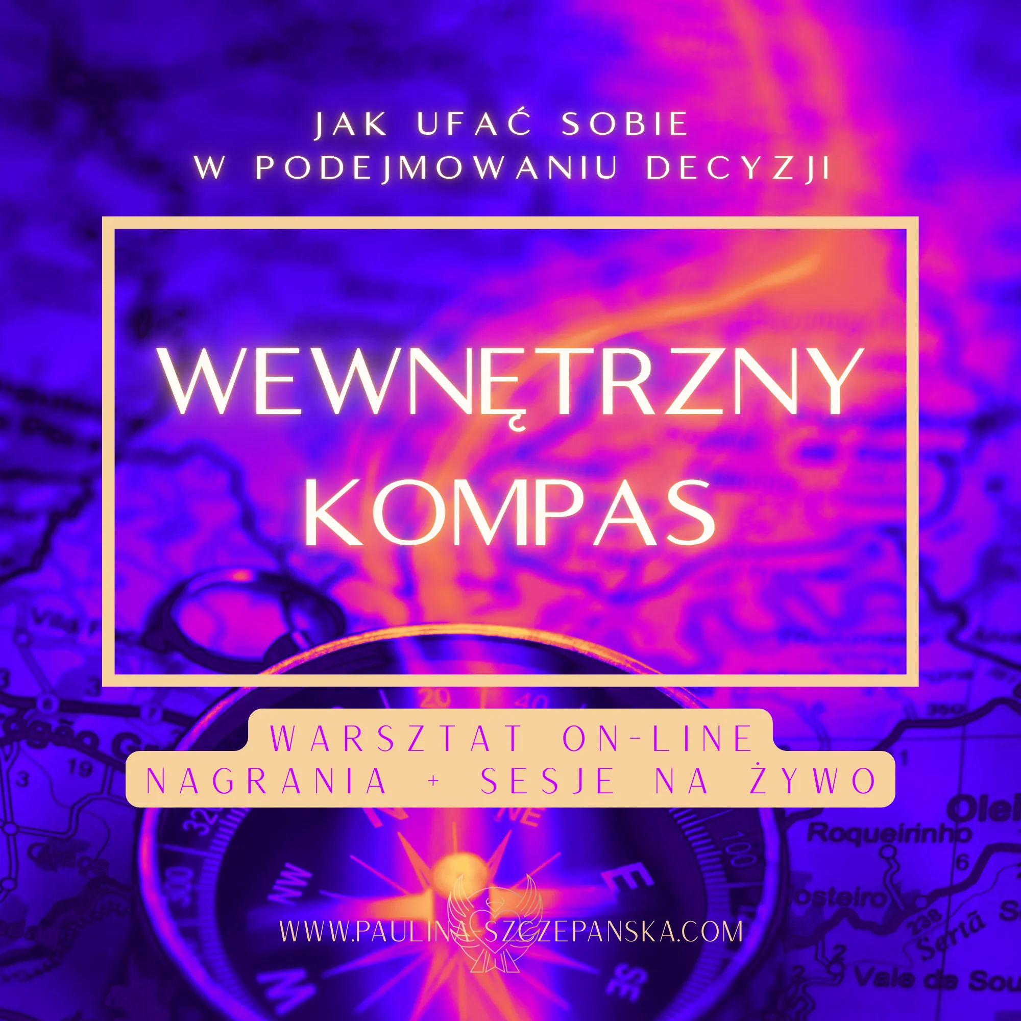 WEWNĘTRZNY KOMPAS - jak ufać sobie w podejmowaniu decyzji Paulina Szczepańska WEWNĘTRZNY KOMPAS - jak ufać sobie w podejmowaniu decyzji Paulina Szczepańska